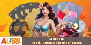 Bài Cào 3 Lá - Quy Tắc Định Đoạt Các Điểm Số Tại AU88
