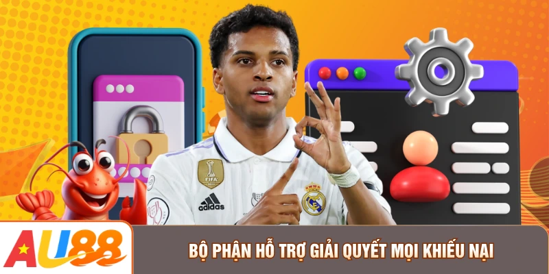 Bộ phận hỗ trợ giải quyết mọi khiếu nại