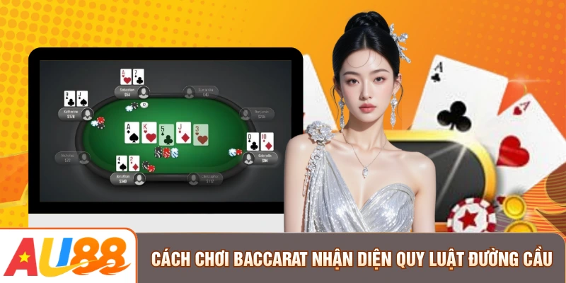 Cách chơi Baccarat nhận diện quy luật đường cầu
