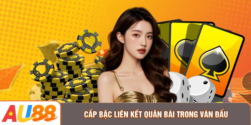 Cấp bậc liên kết quân bài trong ván đấu
