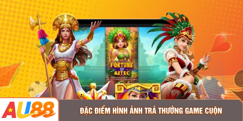Đặc điểm hình ảnh trả thưởng game cuộn