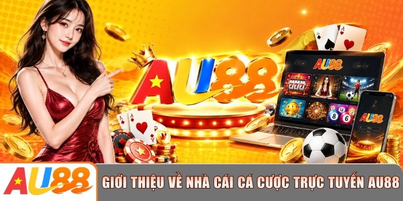 Sơ lược giới thiệu về nhà cái cá cược trực tuyến AU88