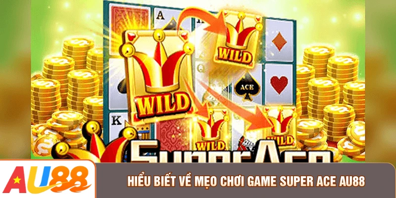 Hiểu biết về mẹo chơi game Super Ace AU88