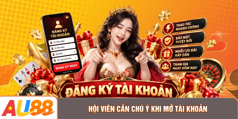 Hội viên cần chú ý khi mở tài khoản