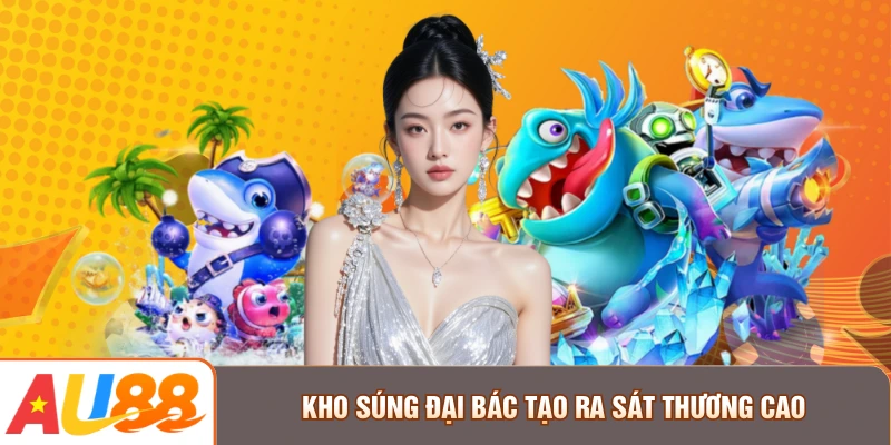 Kho súng đại bác tạo ra sát thương cao