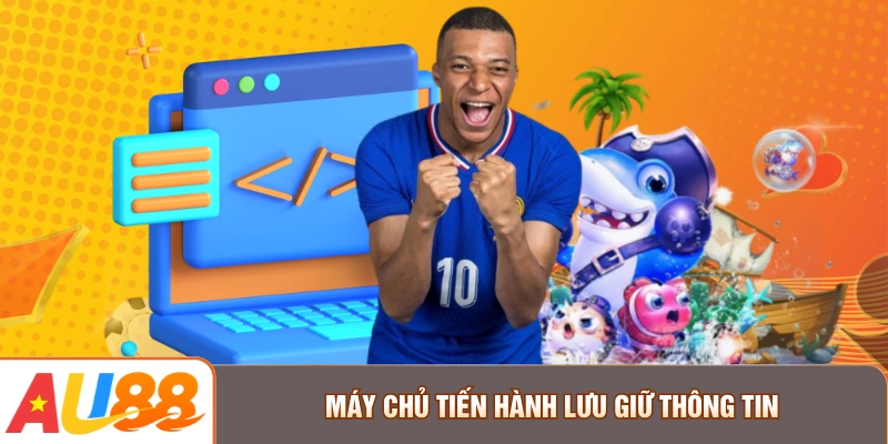 Máy chủ tiến hành lưu giữ thông tin