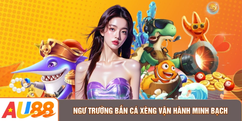 Ngư trường bắn cá xèng vận hành minh bạch