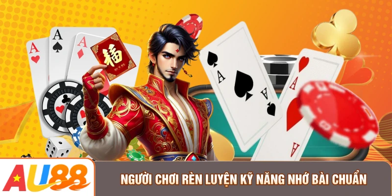 Người chơi rèn luyện kỹ năng nhớ bài chuẩn