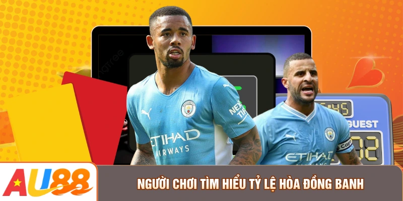 Người chơi tìm hiểu tỷ lệ hòa đồng banh