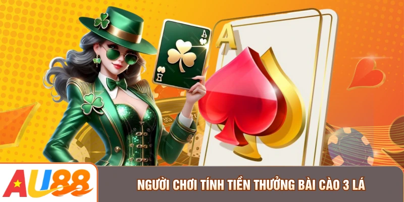 Người chơi tính tiền thưởng bài Cào 3 lá