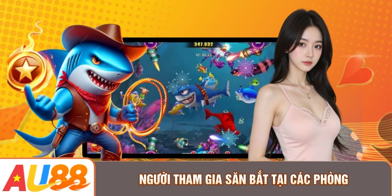 Người tham gia săn bắt tại các phòng