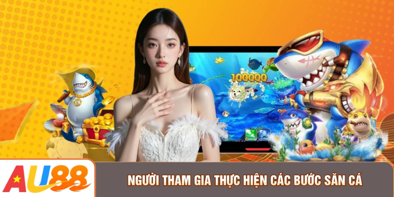 Người tham gia thực hiện các bước săn cá