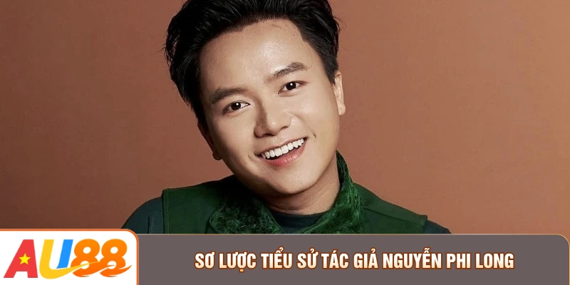Sơ lược tiểu sử tác giả Nguyễn Phi Long